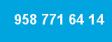 958 771 64 14